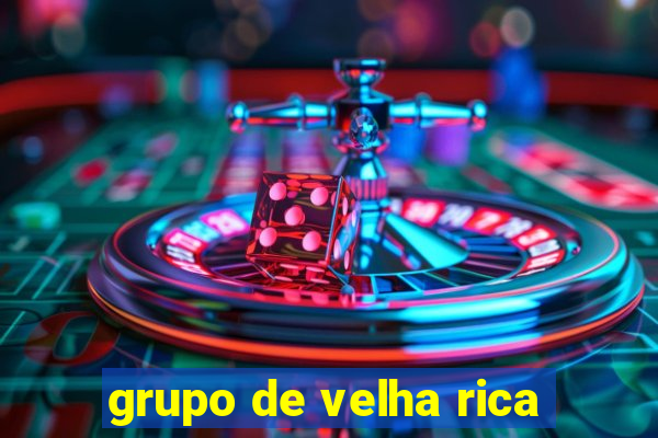 grupo de velha rica